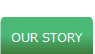 Our Story.